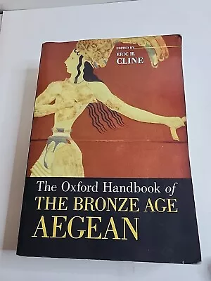 The Oxford Handbook Of The Bronze Age Aegean [Oxford Handbooks] By Eric Cline • $56.99