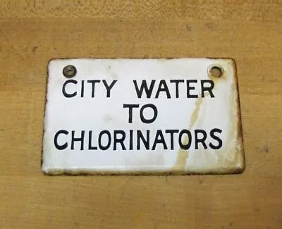 CITY WATER TO CHLORINATORS Old Porcelain Sign Industrial Plant Equipment Safety • $99