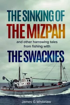 The Sinking Of The Mizpah: And Other Harrowing Tales Fro... By Whitelaw James G • $14.21