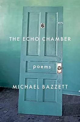 The Echo Chamber: Poems Bazzett Michael • £8.49