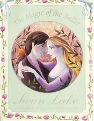 The Magic Of The Ballet: Swan Lake By Geras Adele; Clark Emma Chichester • $6.39