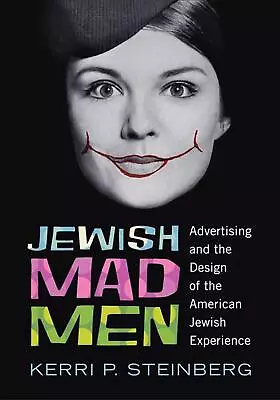 Jewish Mad Men: Advertising And The Design Of The American Jewish Experience By  • $54.70