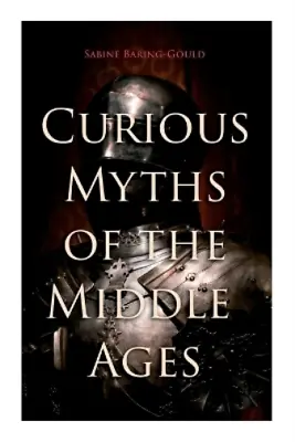 Sabine Baring-Gould Curious Myths Of The Middle Ages (Paperback) • £6.46