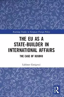 The EU As A State-builder In International Affairs: The Case Of Kosovo By Labino • $89.92