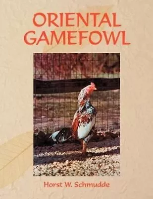 Oriental Gamefowl A Guide For The Sportsman Poultryman And Exh... 9781420876819 • £47.99