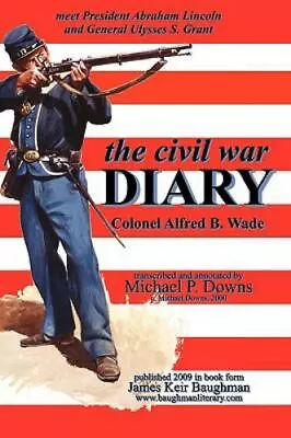 The Civil War DIARY Col Alfred B. Wade - 9780979044380 Paperback Alfred B Wade • $18.90