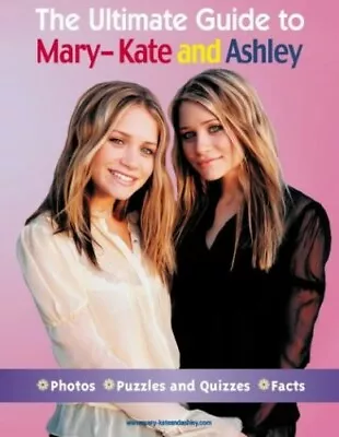 The Ultimate Guide To Mary-Kate And Ashley By Olsen Ashley Hardback Book The • $9.39