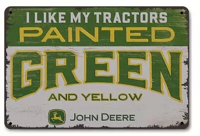 John Deere  I Like My Tractors Painted Green And Yellow  8 X12  Tin Sign • $10.97