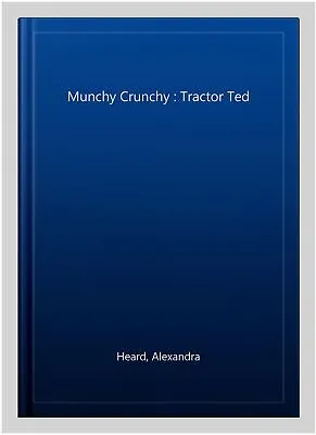 Munchy Crunchy : Tractor Ted Paperback By Heard Alexandra Like New Used F... • £7.48