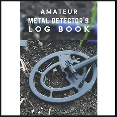 Amateur Metal Detector’s Log Book Metal Detecting Log Book For Detectorist To... • £8.59