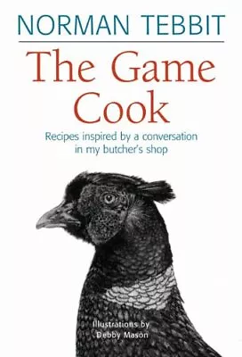 The Game Cook: Recipes Inspired By A Conversation I... By Norman Tebbit Hardback • £4.75