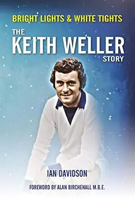 The Keith Weller Story - Bright Lights & White Tights-Ian Davids • £8.37
