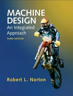 MACHINE DESIGN: AN INTEGRATED APPROACH (3RD EDITION) By Robert L. Norton *Mint* • $46.49
