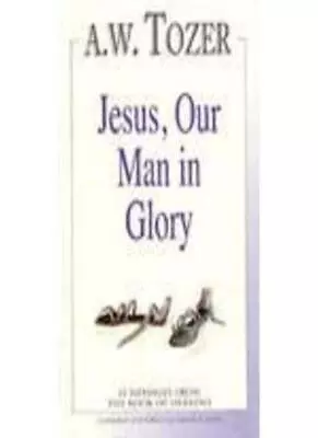 Jesus Our Man In GloryGerald B. Smith A. W. Tozer • £3.42