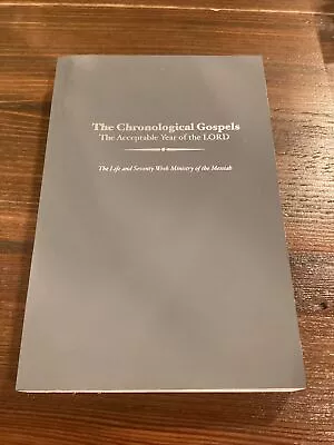 The Chronological Gospels The Acceptable Year Of The Lord The Life And 70 Week • $126.99