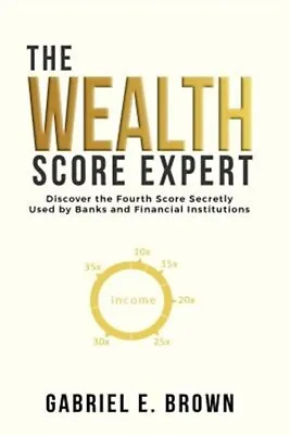 The Wealth Score Expert: Discover The Fourth Score Secretly Used By Banks And... • $13.71