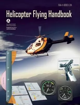 Helicopter Flying Handbook (Federal Aviation Administration): Faa-H-8083-21a • $16.61