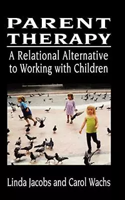 Parent Therapy: The Relational Alternative To Working With Children By Jacobs  • $7.56