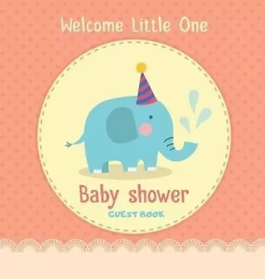 Welcome Little One Baby Shower Guest Book With Elephant Boy The... 9788395723469 • £19.21