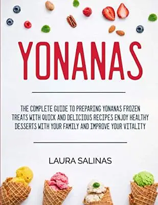 Yonanas The Complete Guide To Preparing Yonanas Frozen Treats With Quick And ... • £24.24