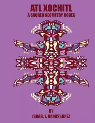 Atl Xochitl: A Sacred Geometry Chicano Codex • $13.83