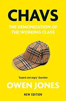 Chavs: The Demonization Of The Working Class By Owen Jones • £4.64