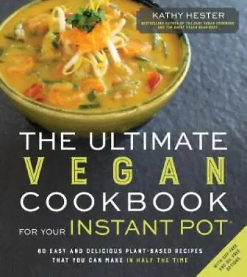 The Ultimate Vegan Cookbook For Your Instant Pot: 80 Easy And Delicious P - GOOD • $5.21