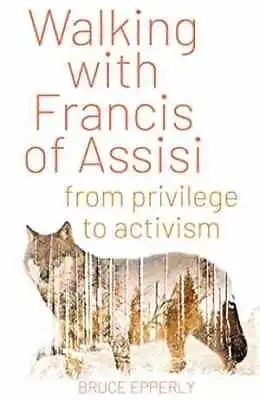 Walking With Francis Of Assisi: From - Paperback By Epperly Bruce G. - Good • $6.47