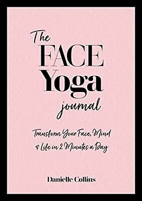 The Face Yoga Journal: Transform Your Face Mind  Life In Br2 Minutes A Day By Da • £13.87