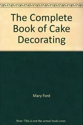 The Complete Book Of Cake Decorating By Ford Mary Hardback Book The Fast Free • $11.98