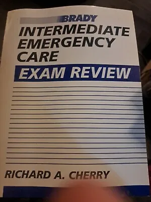 Brady Intermediate Emergency Care Exam Review By Richard Cherry Id: O3 • $13.68
