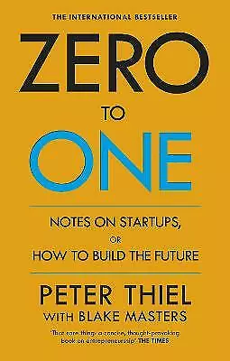 Zero To One: Notes On Start Ups Or How To Build The Future By Peter Thiel • $19.95