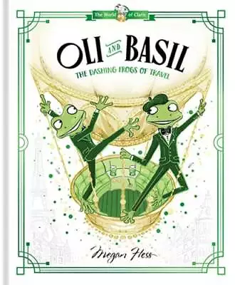 Oli And Basil: The Dashing Frogs Of Travel: World Of Claris By Megan Hess: Used • $11.21