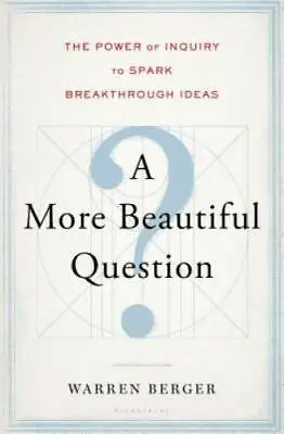 A More Beautiful Question: The Power Of Inquiry To Spark Breakthroug - GOOD • $3.98