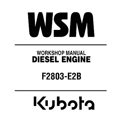 Kubota F2803-E2B Diesel Engine WSM Workshop Shop Repair Manual - CD (Disc) • $23.95