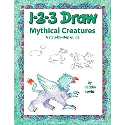 123 Draw Mythical Creatures - Paperback NEW Levin Freddie 26/08/2018 • £9.65