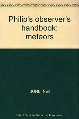Meteors (Philip's Observer's Handbooks) By Bone Neil Book The Cheap Fast Free • £3.49