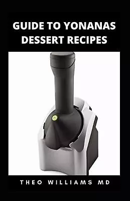 Guide To Yonanas Dessert Recipes: All You Need To Know About Delicious & Nutriti • £17.49