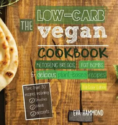 The Low Carb Vegan Cookbook: Ketogenic Breads Fat Bombs & Delicious Plant Based • $10.67