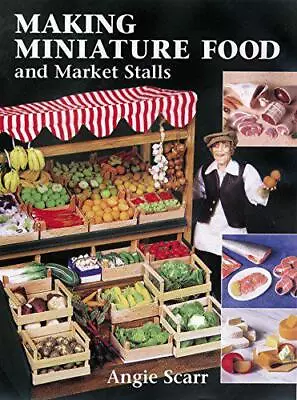 Making Miniature Food And Market Stalls By Angie Scarr NEW Book FREE & FAST De • £13.99