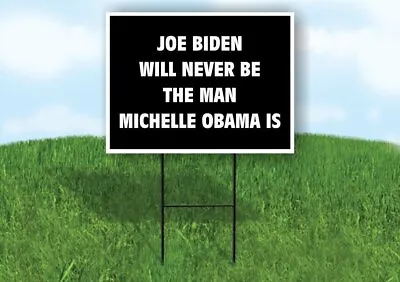 Joe Biden Never Man Michelle Obama  18 In X24 In Yard Sign Road Sign With Stand • $19.99