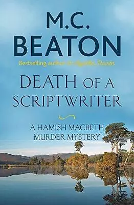 Death Of A Scriptwriter (Hamish Macbeth) Beaton M.C. Good Condition ISBN 978 • £2.90