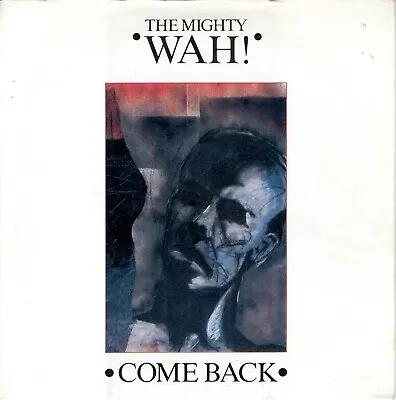 7  Vinyl Single - The Mighty Wah! - Come Back 1984 (VG+) • £1.90