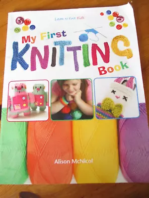 My First Knitting Book  Learn To Knit Alison McNicol • £3