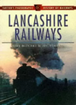 Lancashire Railways (Sutton's Photographic History Of Railways) By Mike Hitches • £3.54