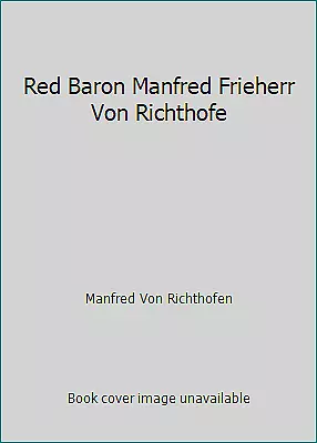 Red Baron Manfred Frieherr Von Richthofe By Manfred Von Richthofen • $4.09