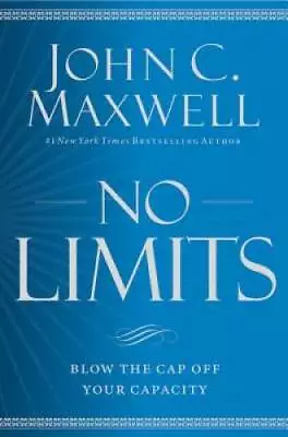 No Limits: Blow The CAP Off Your Capacity - Hardcover By Maxwell John C. - GOOD • $4.89