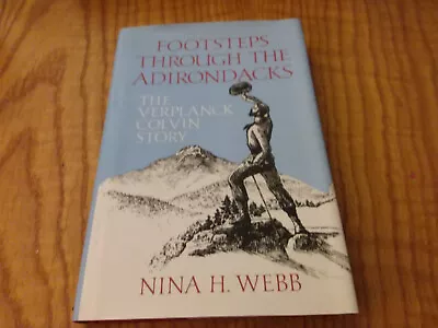 FOOTSTEPS THROUGH ADIRONDACKS: The Verplanck Colvin Story By Nina H. Webb • $11.60