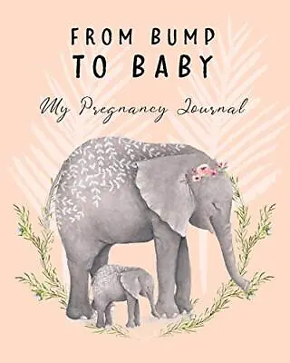 From Bump To Baby My Pregnancy Journal Cute Elephant Pregnancy Planner And Or... • £11.92