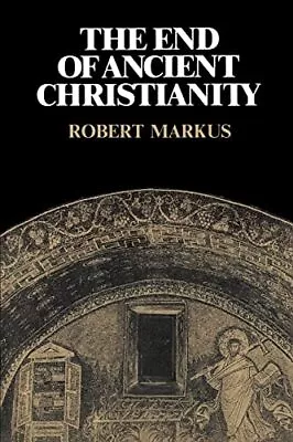 The End Of Ancient Christianity (Canto Book) Markus • £6.24